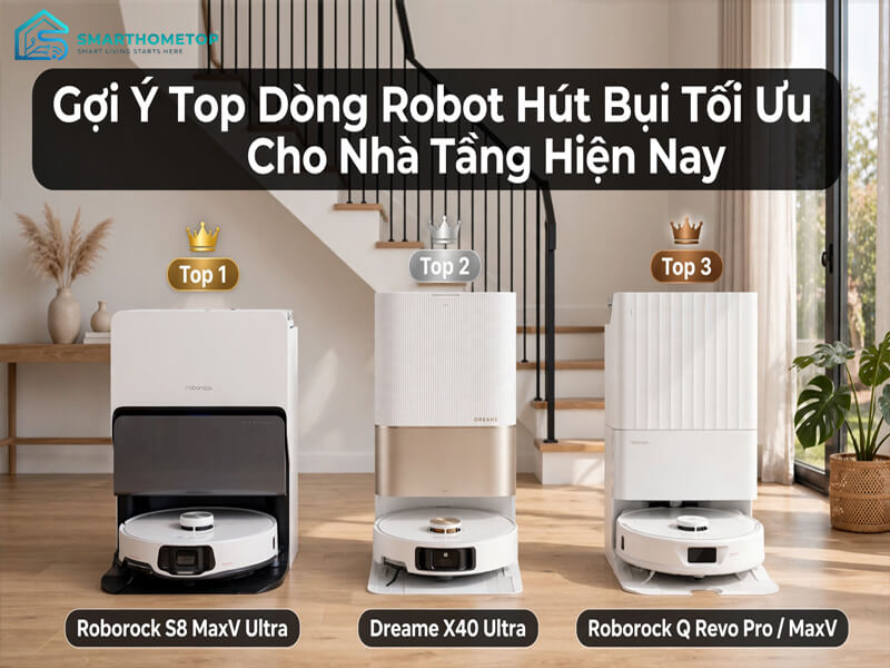 Gợi Ý Top Dòng Robot Hút Bụi Tối Ưu Cho Nhà Tầng Hiện Nay Gợi Ý Top Dòng Robot Hút Bụi Tối Ưu Cho Nhà Tầng Hiện Nay