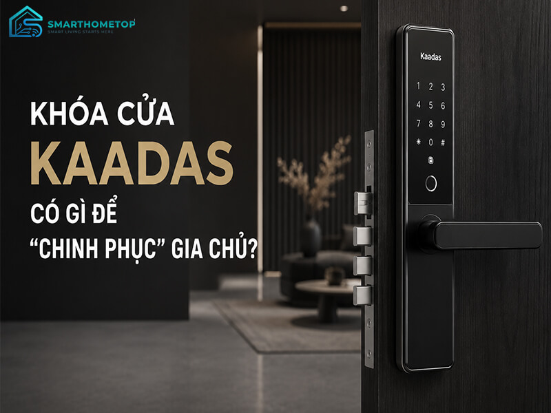 Khóa cửa Kaadas có gì để "chinh phục" gia chủ?