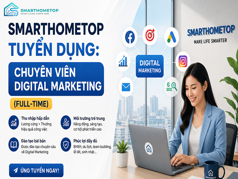 SMARTHOMETOP TUYỂN DỤNG: CHUYÊN VIÊN DIGITAL MARKETING (FULL-TIME)