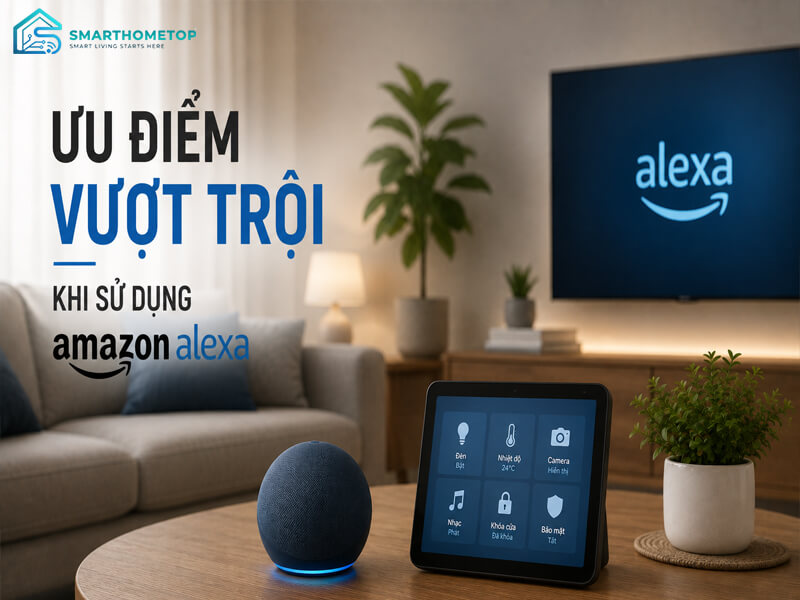 Ưu Điểm Vượt Trội Khi Sử Dụng Amazon Alexa