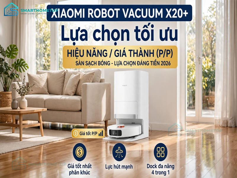 Xiaomi Robot Vacuum X20+: Lựa chọn tối ưu hiệu năng trên giá thành (P/P) Xiaomi Robot Vacuum X20+: Lựa chọn tối ưu hiệu năng trên giá thành (P/P)