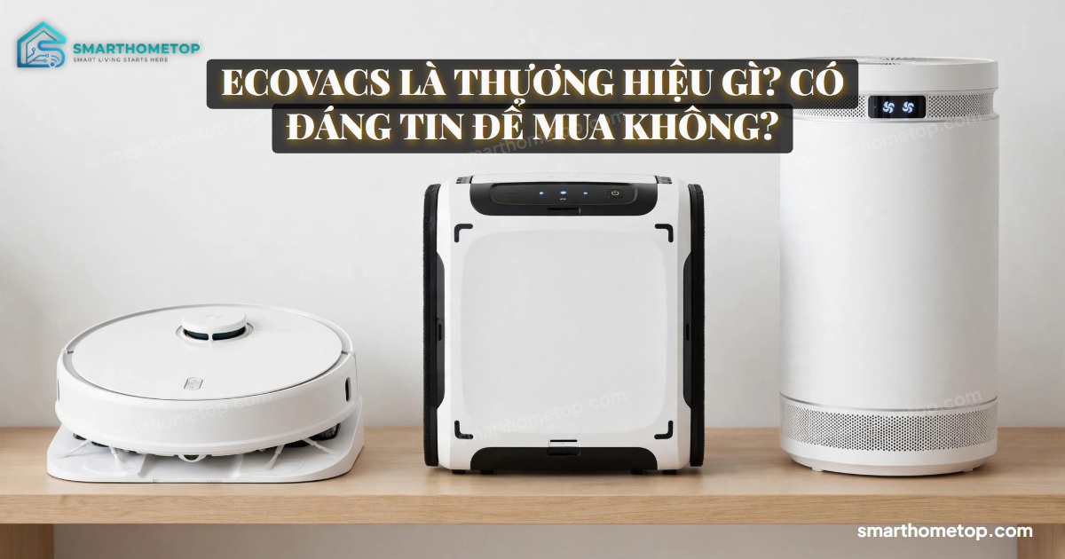 Ecovacs là thương hiệu gì? Có đáng tin để mua không?